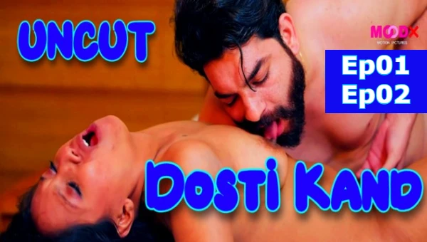 Dosti Kand 2024 S01 Ep01-Ep02 MoodX Hindi Hot Web Series